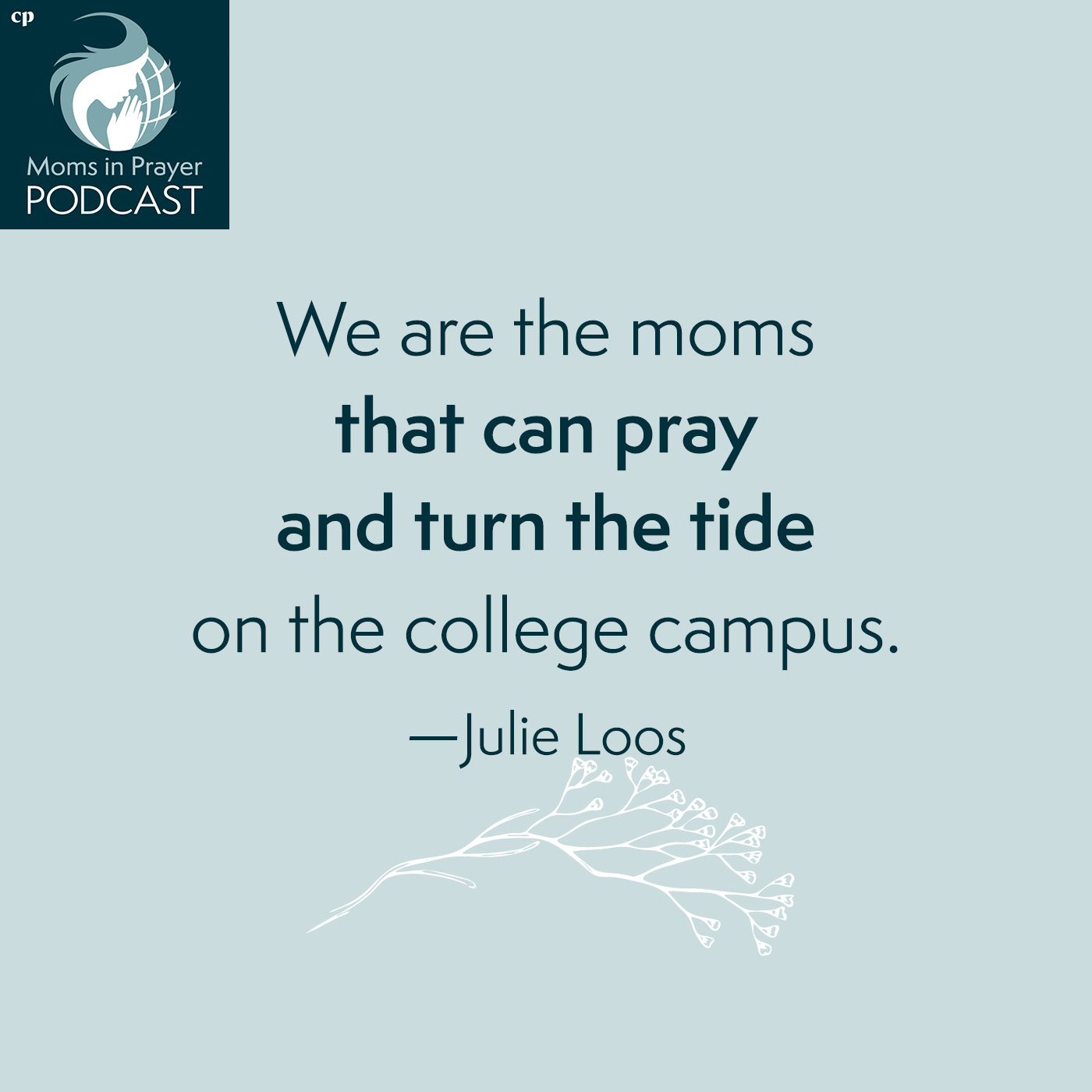 We are the moms who pray and turn the tide on the college campus
