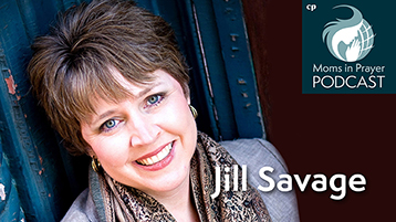 Jill Savage, author, speaker, podcast host, Moms in Prayer mom