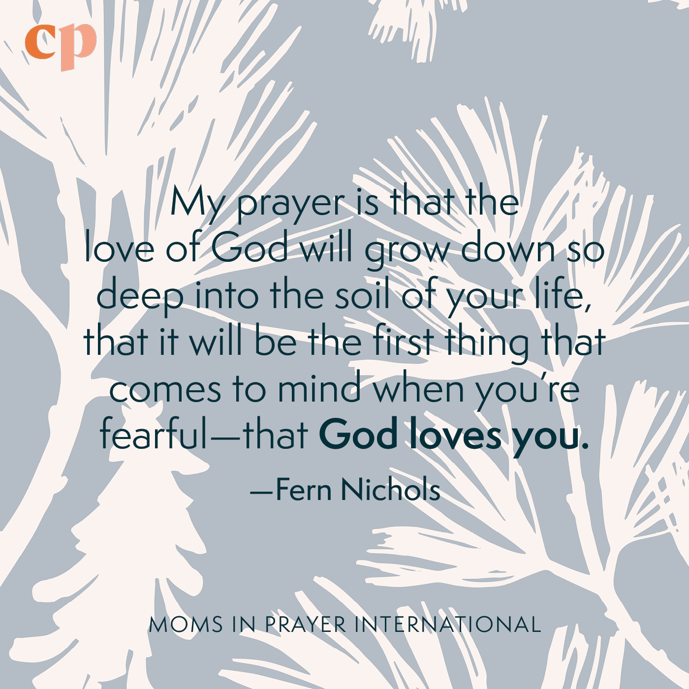 When I'm fearful, I think of God's love for me.