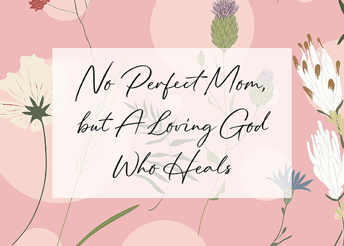 Choosing to forgive my mom, Mother's Day